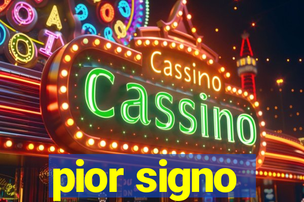 pior signo